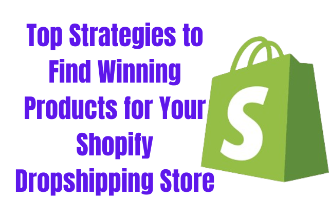 Top Strategies to Find Winning Products for Your Shopify Dropshipping Store